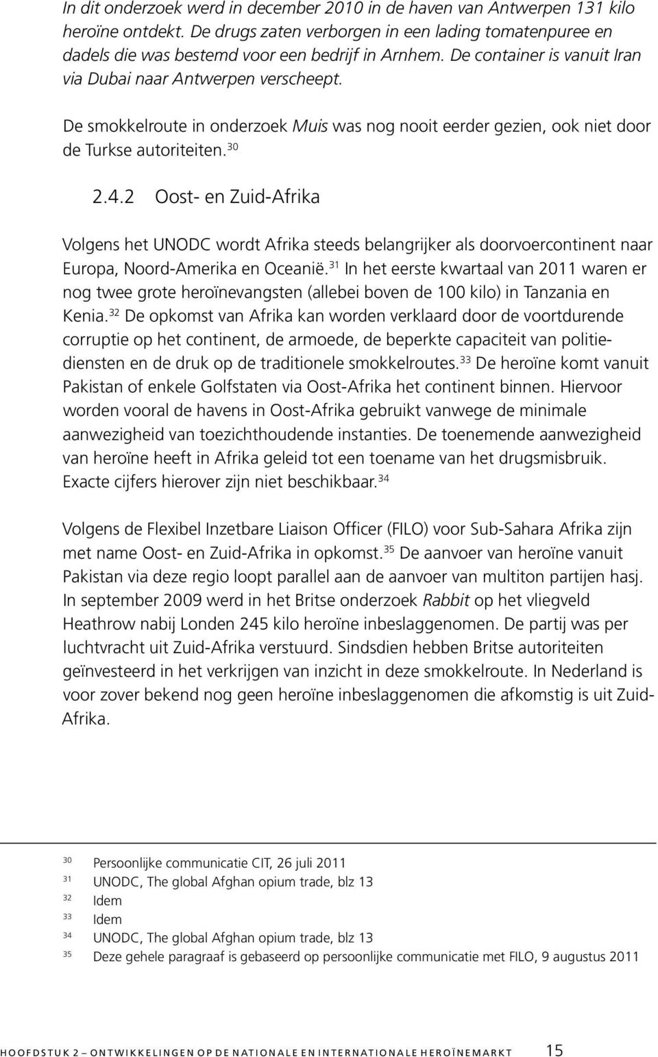 2 Oost- en Zuid-Afrika Volgens het UNODC wordt Afrika steeds belangrijker als doorvoercontinent naar Europa, Noord-Amerika en Oceanië.