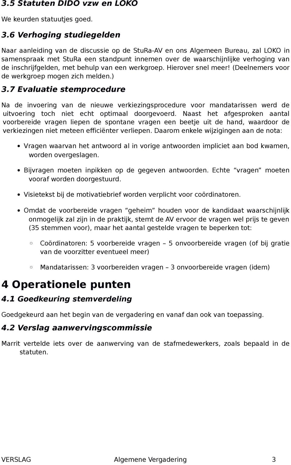 inschrijfgelden, met behulp van een werkgroep. Hierover snel meer! (Deelnemers voor de werkgroep mogen zich melden.) 3.