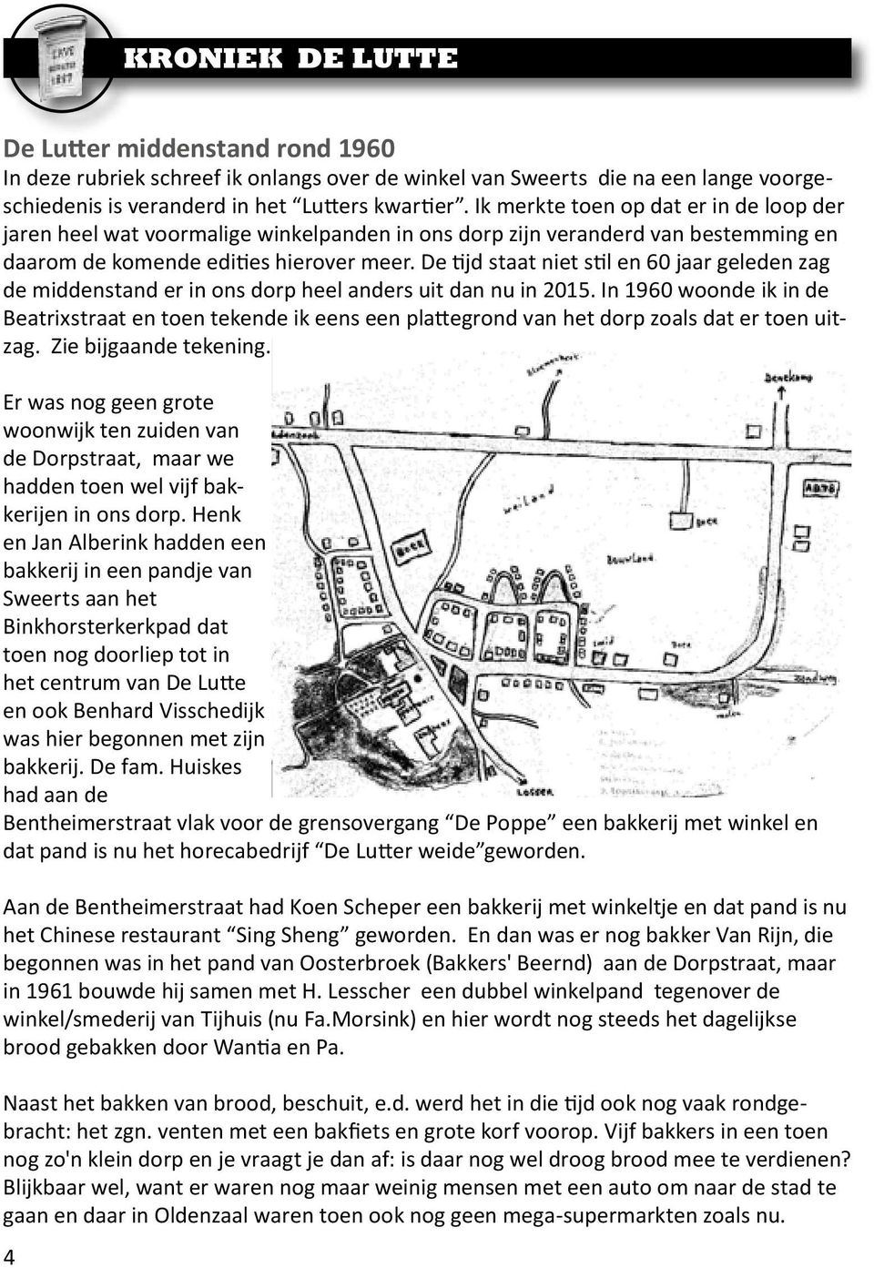 De tijd staat niet stil en 60 jaar geleden zag de middenstand er in ons dorp heel anders uit dan nu in 2015.