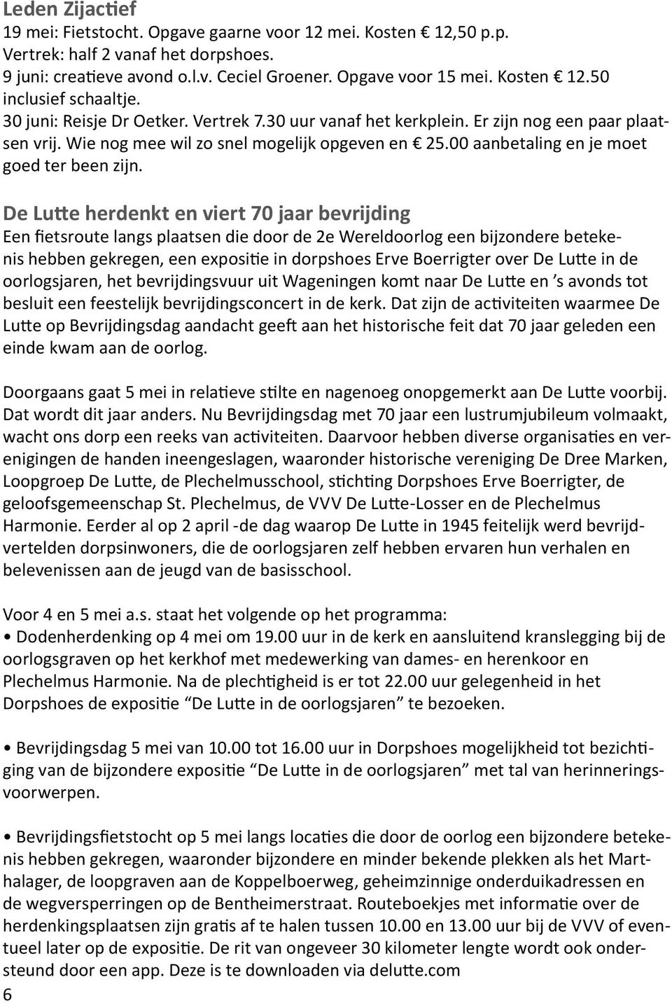 De Lutte herdenkt en viert 70 jaar bevrijding Een fietsroute langs plaatsen die door de 2e Wereldoorlog een bijzondere betekenis hebben gekregen, een expositie in dorpshoes Erve Boerrigter over De