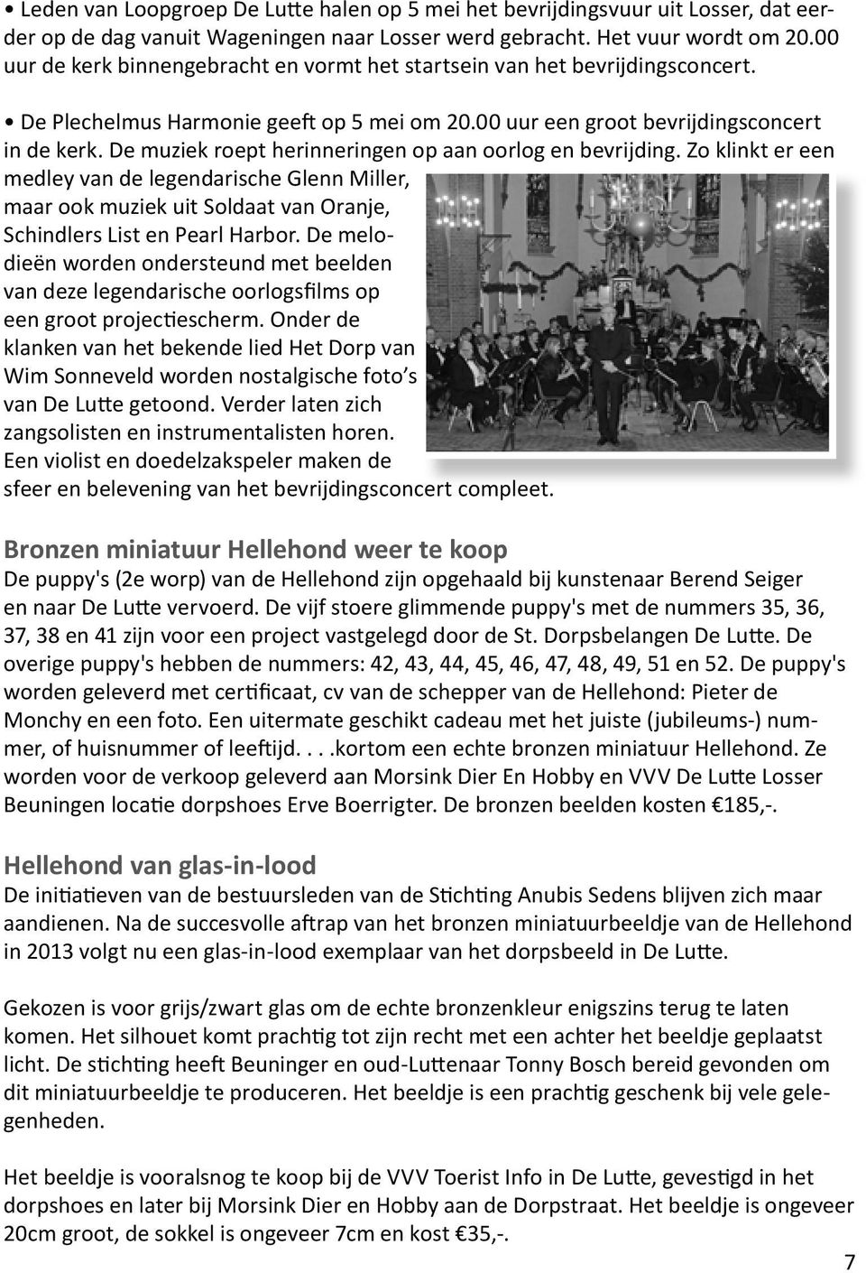 De muziek roept herinneringen op aan oorlog en bevrijding. Zo klinkt er een medley van de legendarische Glenn Miller, maar ook muziek uit Soldaat van Oranje, Schindlers List en Pearl Harbor.