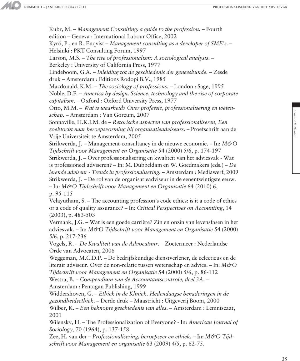 Zesde druk Amsterdam : Editions Rodopi B.V., 1985 Macdonald, K.M. The sociology of professions. London : Sage, 1995 Noble, D.F. America by design.