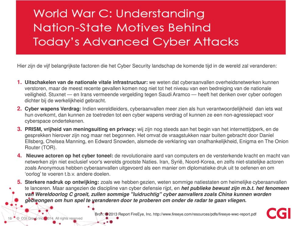 van de nationale veiligheid. Stuxnet en Irans vermeende vergelding tegen Saudi Aramco heeft het denken over cyber oorlogen dichter bij de werkelijkheid gebracht. 2.