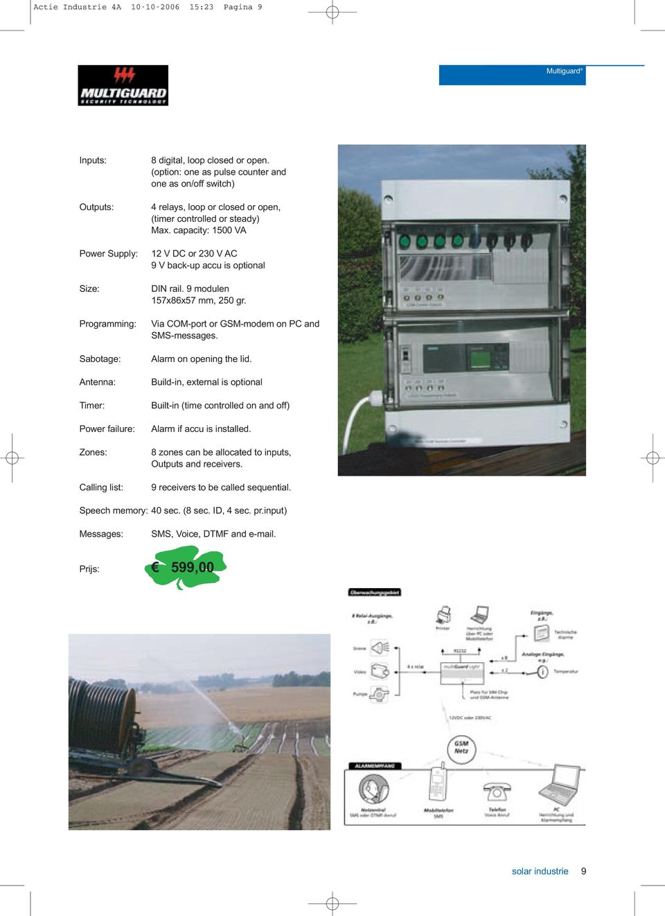 9 modulen 157x86x57 mm, 250 gr. Via COM-port or GSM-modem on PC and SMS-messages. Alarm on opening the lid.