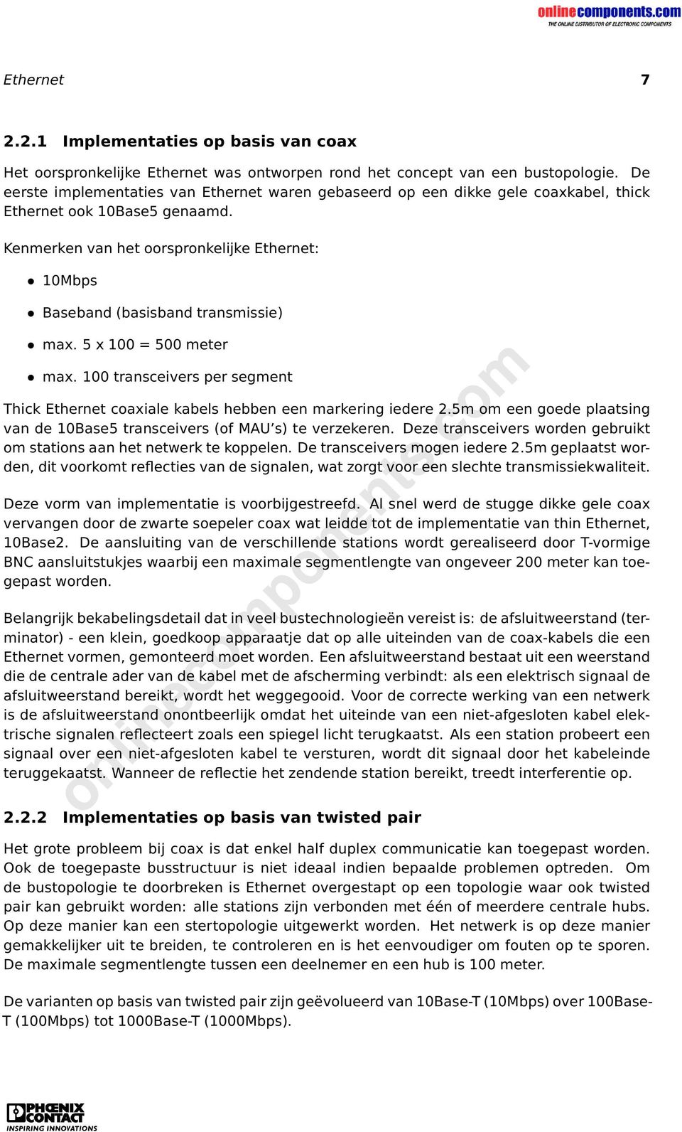 Kenmerken van het oorspronkelijke Ethernet: 10Mbps Baseband (basisband transmissie) max. 5 x 100 = 500 meter max.