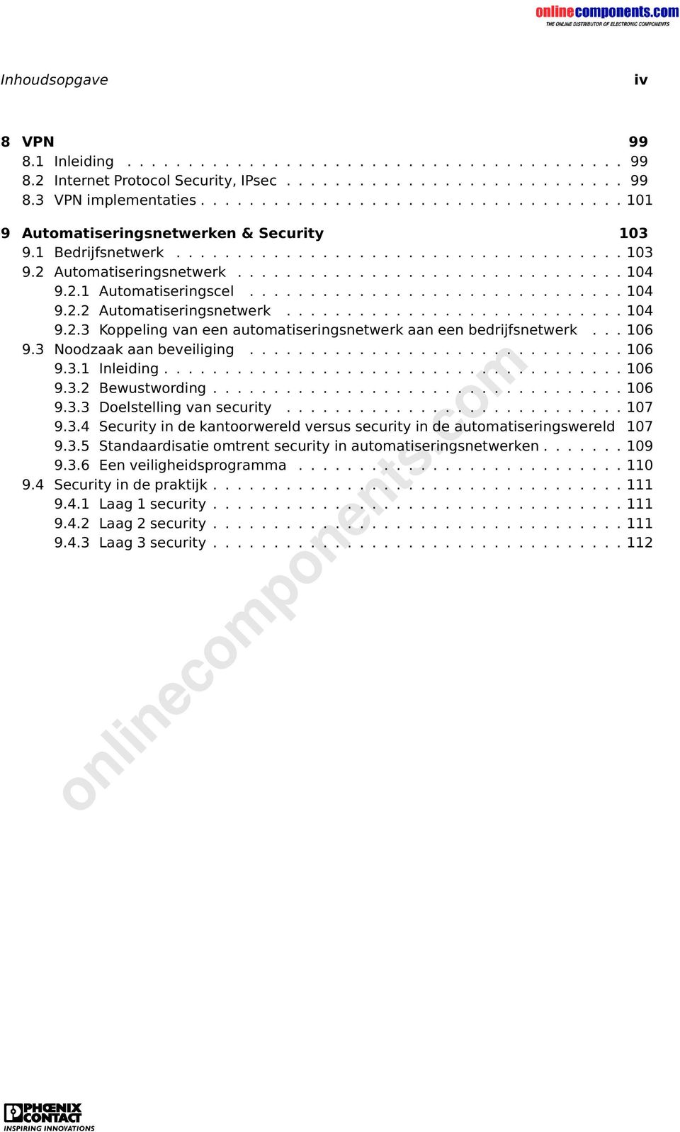 2.1 Automatiseringscel............................... 104 9.2.2 Automatiseringsnetwerk............................ 104 9.2.3 Koppeling van een automatiseringsnetwerk aan een bedrijfsnetwerk... 106 9.