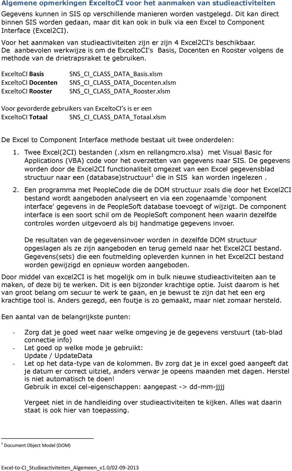 De aanbevolen werkwijze is om de ExceltoCI s Basis, Docenten en Rooster volgens de methode van de drietrapsraket te gebruiken.