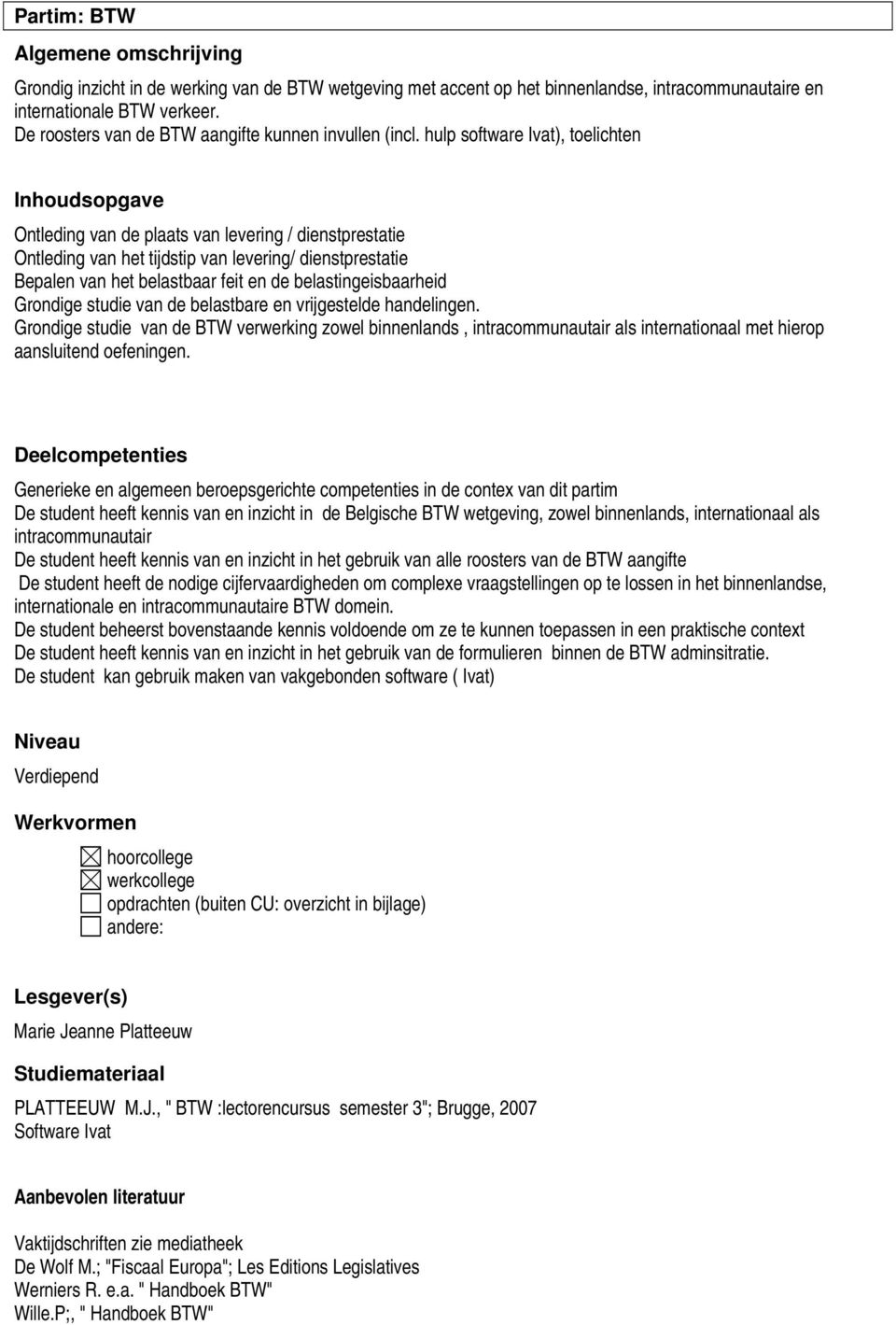 hulp software Ivat), toelichten Inhoudsopgave Ontleding van de plaats van levering / dienstprestatie Ontleding van het tijdstip van levering/ dienstprestatie Bepalen van het belastbaar feit en de