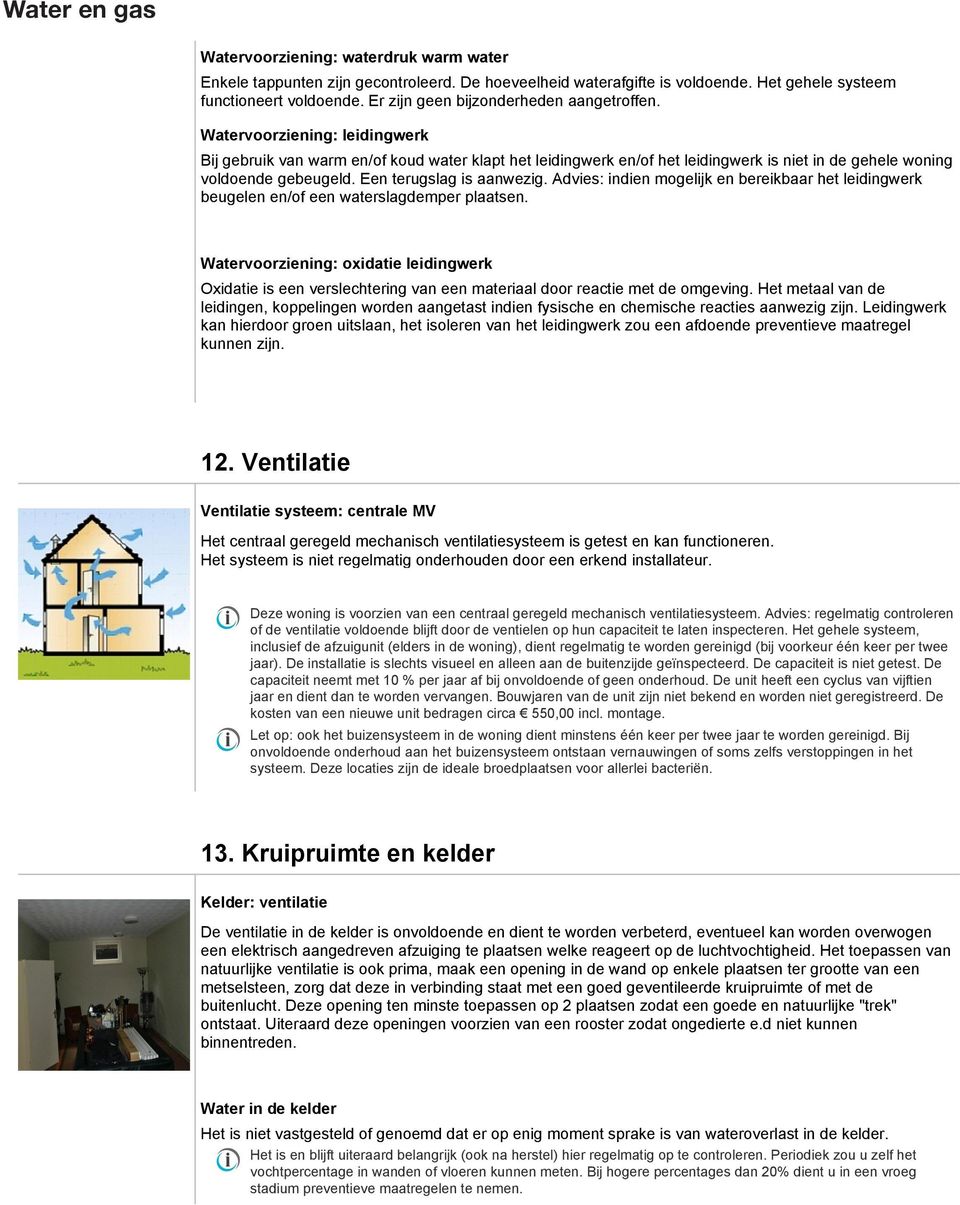 Het is belang dat de perlator wordt schoongehoud ontdaan bijvoorbeeld kalkaantasting. De perlator kunt u evoudig (jaarlijks) de kraan losdraai reinig.