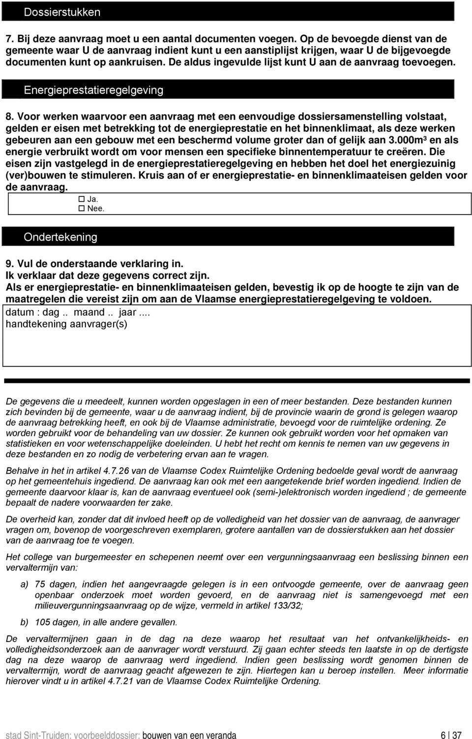 De aldus ingevulde lijst kunt U aan de aanvraag toevoegen. Energieprestatieregelgeving 8.