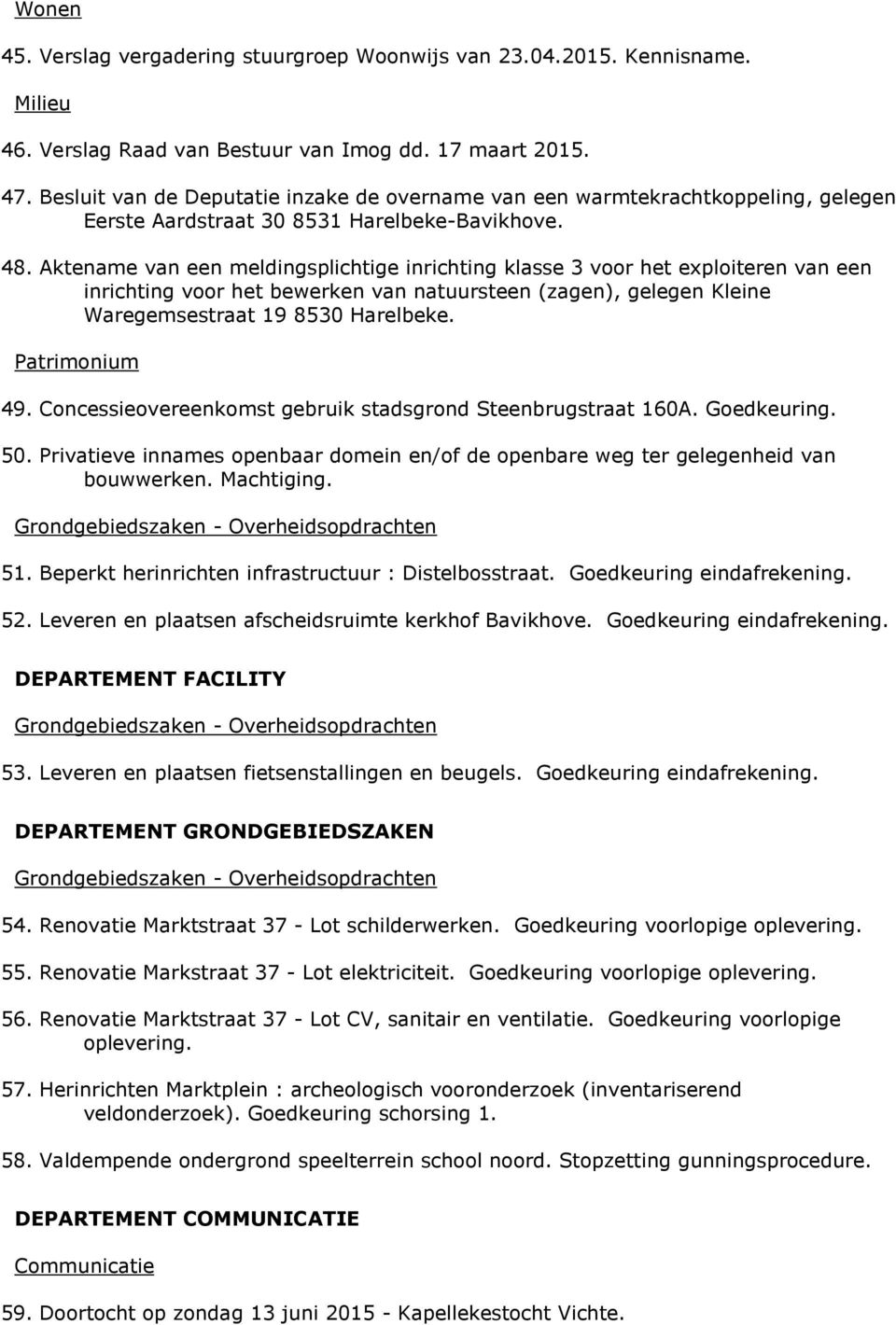 Aktename van een meldingsplichtige inrichting klasse 3 voor het exploiteren van een inrichting voor het bewerken van natuursteen (zagen), gelegen Kleine Waregemsestraat 19 8530 Harelbeke.