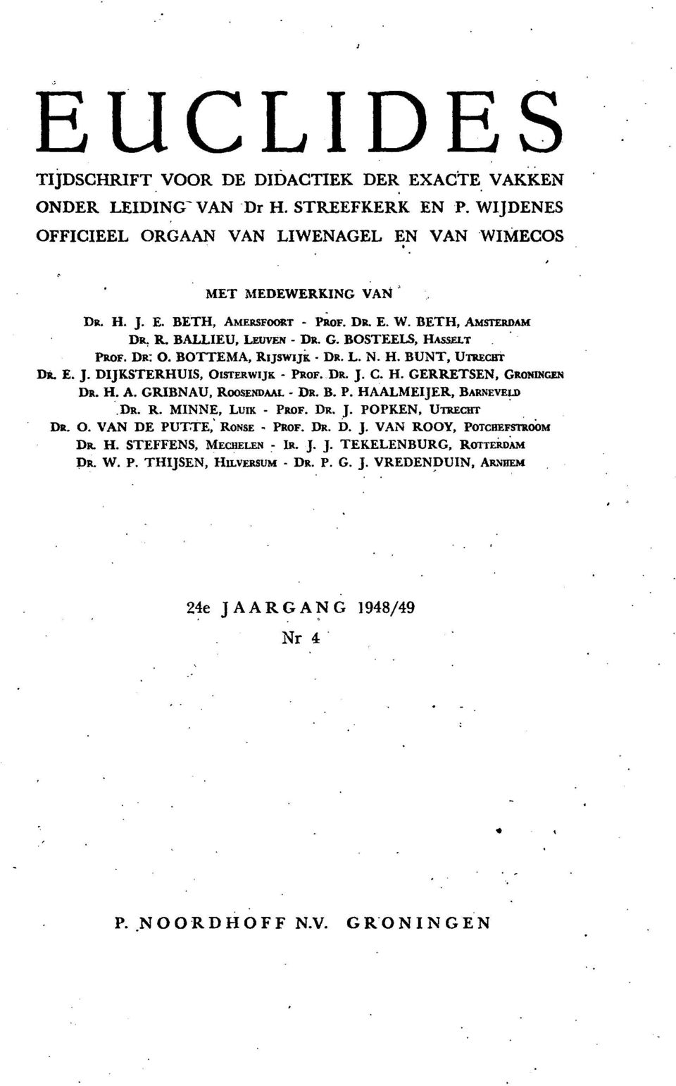 H. A. GRIBNAU, ROOSENDAAL - DR. B. P. HAALMEIJER, BARNEVELD DR. R. MINNE, LuIL - PROF. DR. J. POPKEN, UTRECHT DR. 0. VAN DE PUTTE, RONSE - PRor. DR. D. J. VAN ROOY, POTCHEFSTROM DL H.