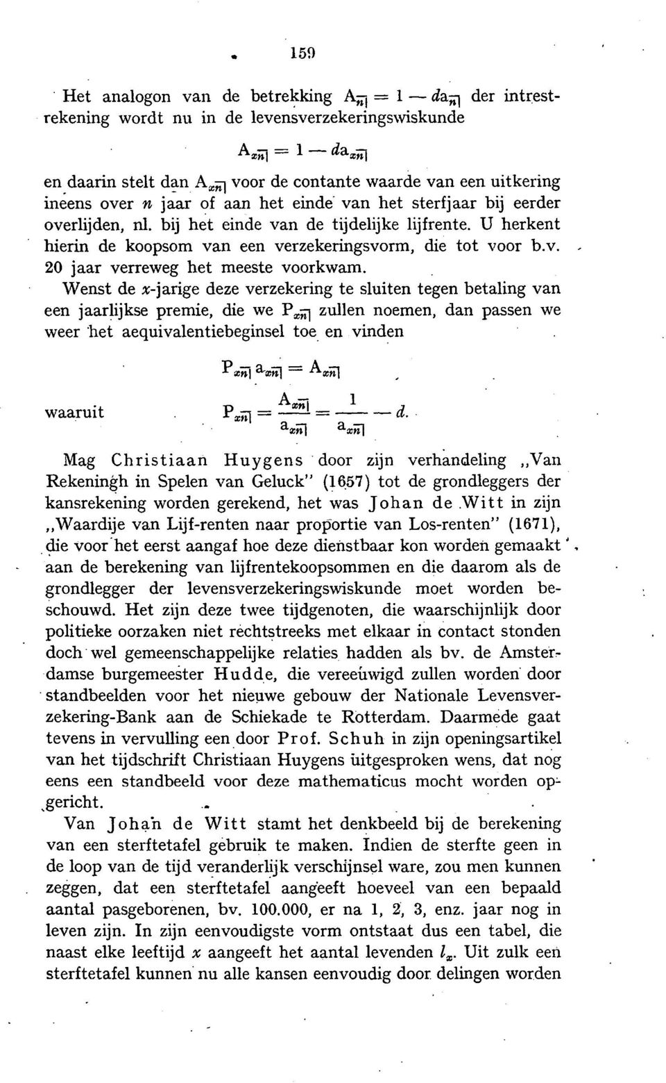 Wenst de x-jarige deze verzekering te sluiten tegen betaling van een jaarlijkse premie, die we P zullen noemen, dan passen we weer het aequivalentiebeginsel toe en vinden waaruit a Mag Christiaan