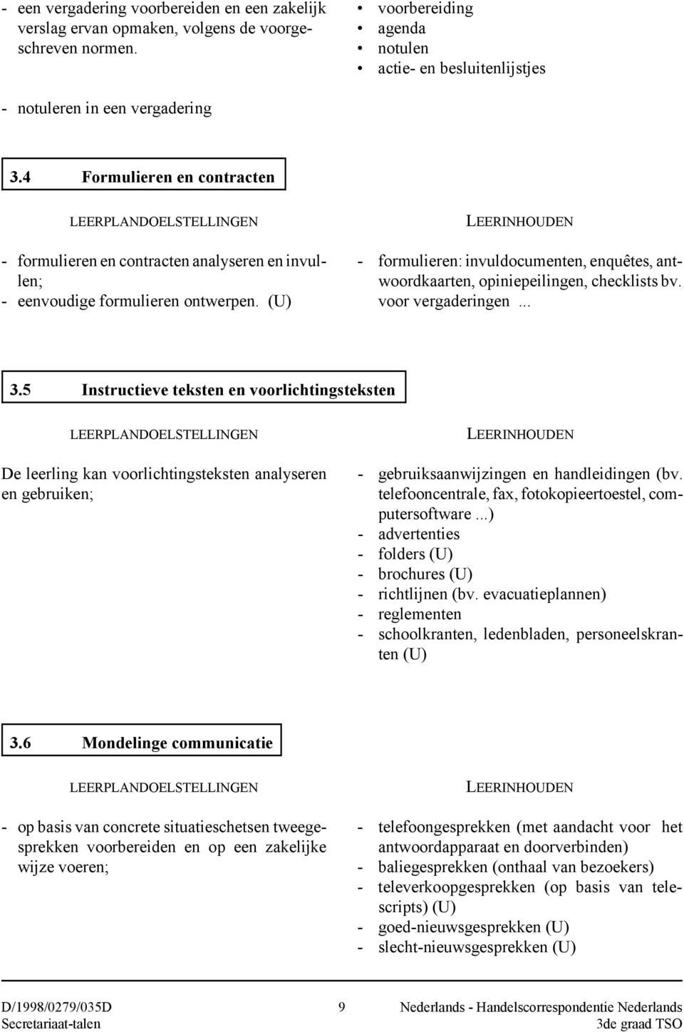 (U) LEERINHOUDEN - formulieren: invuldocumenten, enquêtes, antwoordkaarten, opiniepeilingen, checklists bv. voor vergaderingen... 3.