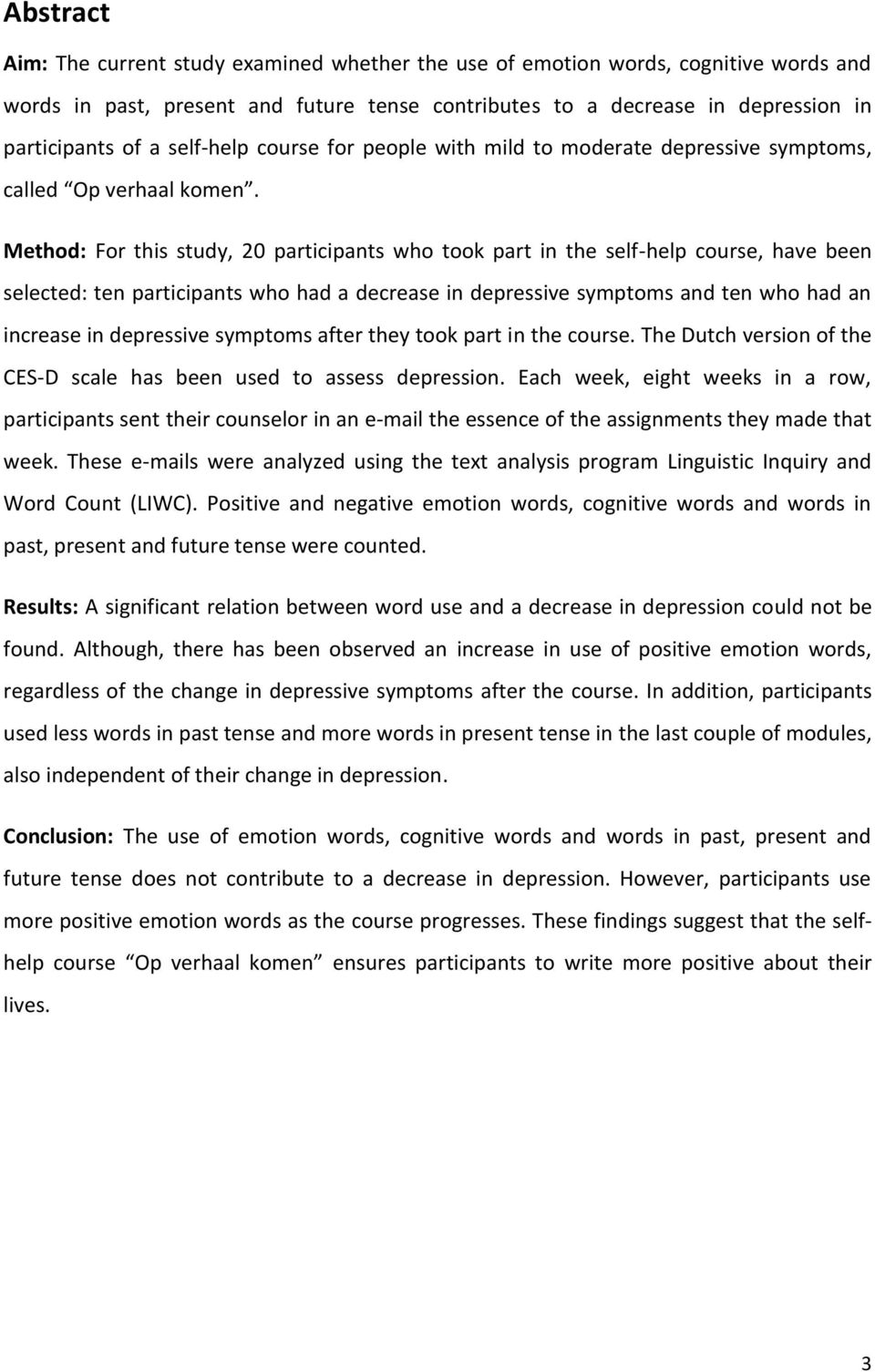 Method: For this study, participants who took part in the self-help course, have been selected: ten participants who had a decrease in depressive symptoms and ten who had an increase in depressive