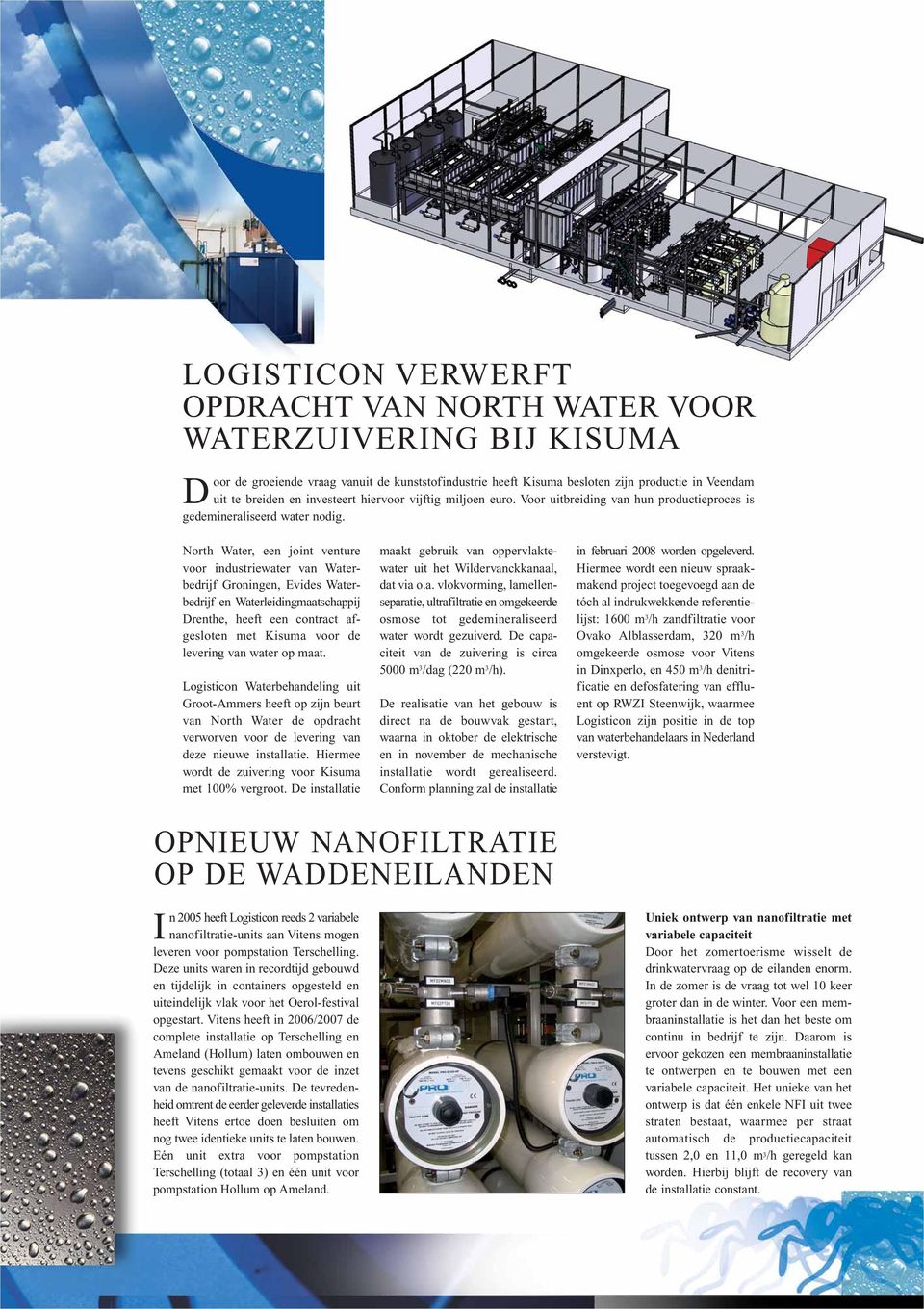 North Water, een joint venture voor industriewater van Waterbedrijf Groningen, Evides Waterbedrijf en Waterleidingmaatschappij Drenthe, heeft een contract afgesloten met Kisuma voor de levering van
