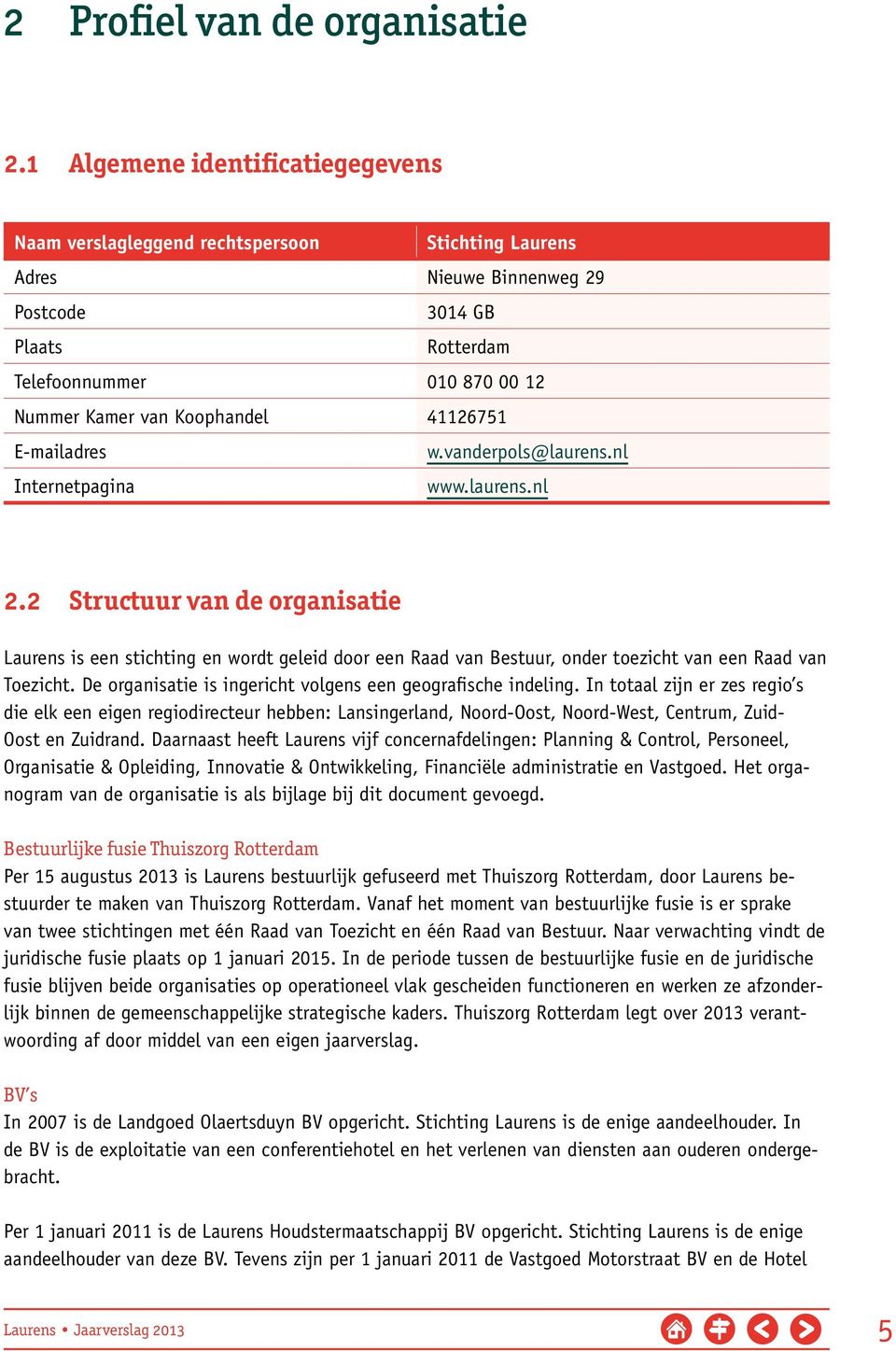 Koophandel 41126751 E-mailadres w.vanderpols@laurens.nl Internetpagina www.laurens.nl 2.