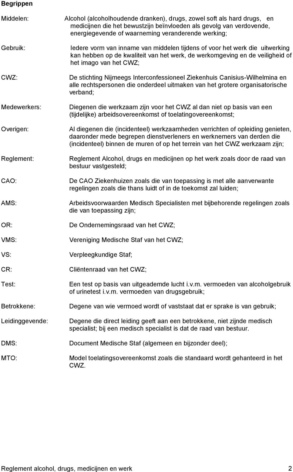 uitwerking kan hebben op de kwaliteit van het werk, de werkomgeving en de veiligheid of het imago van het CWZ; De stichting Nijmeegs Interconfessioneel Ziekenhuis Canisius-Wilhelmina en alle