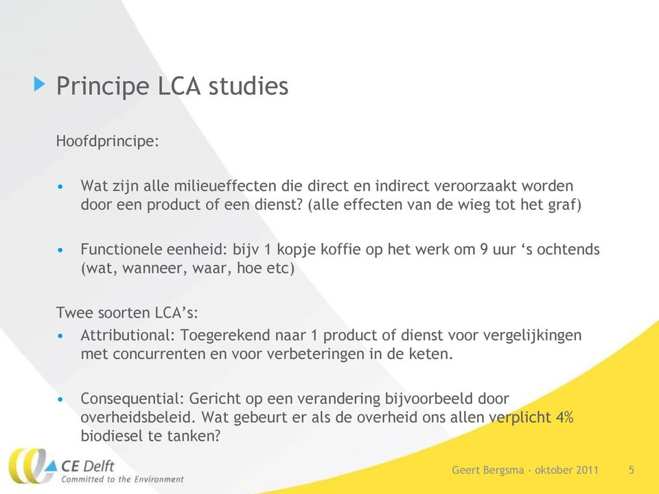 Twee soorten LCA s: Attributional: Toegerekend naar 1 product of dienst voor vergelijkingen met concurrenten en voor verbeteringen in de keten.