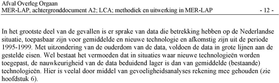 Met uitzondering van de ouderdom van de data, voldoen de data in grote lijnen aan de gestelde eisen.