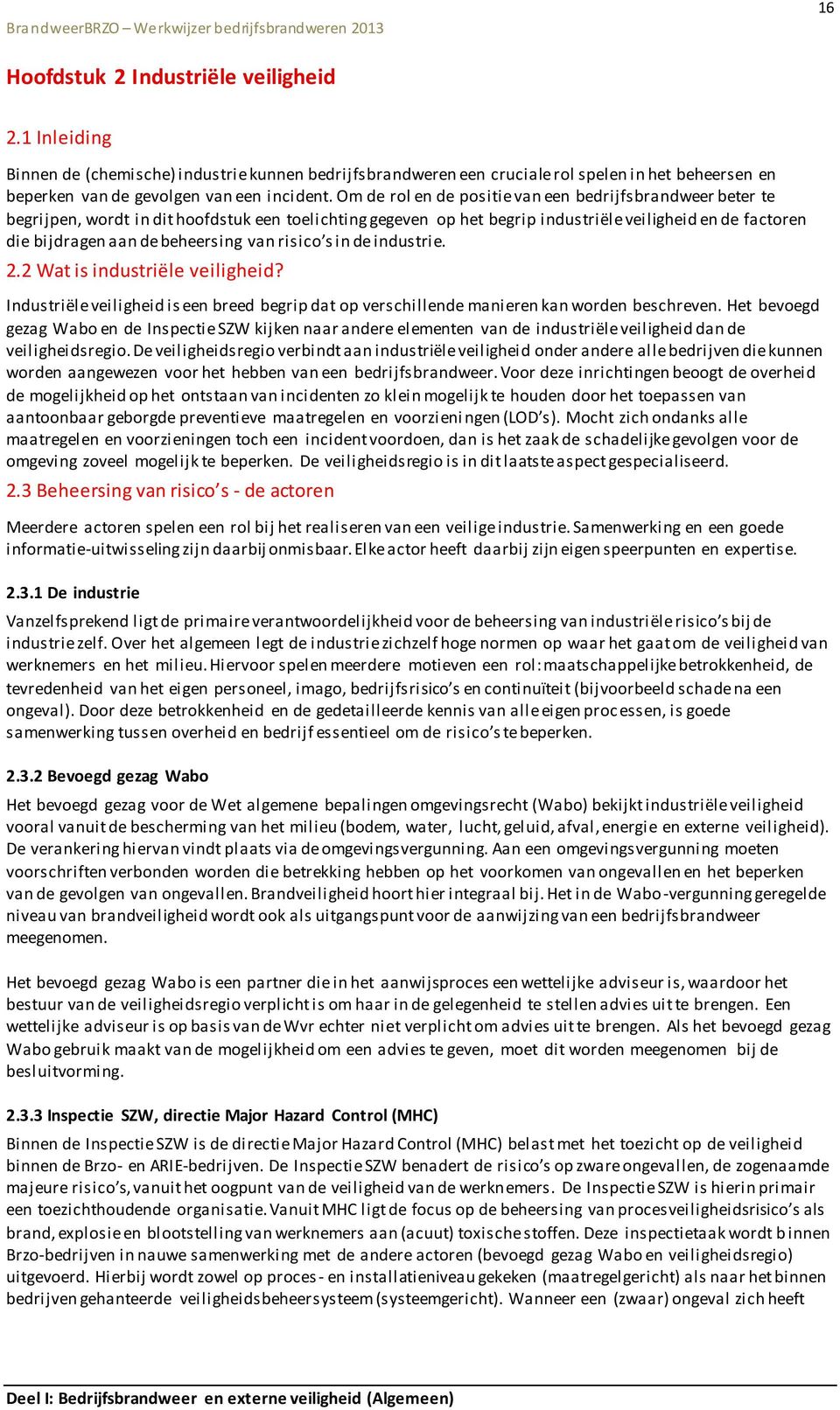 beheersing van risico s in de industrie. 2.2 Wat is industriële veiligheid? Industriële veiligheid is een breed begrip dat op verschillende manieren kan worden beschreven.