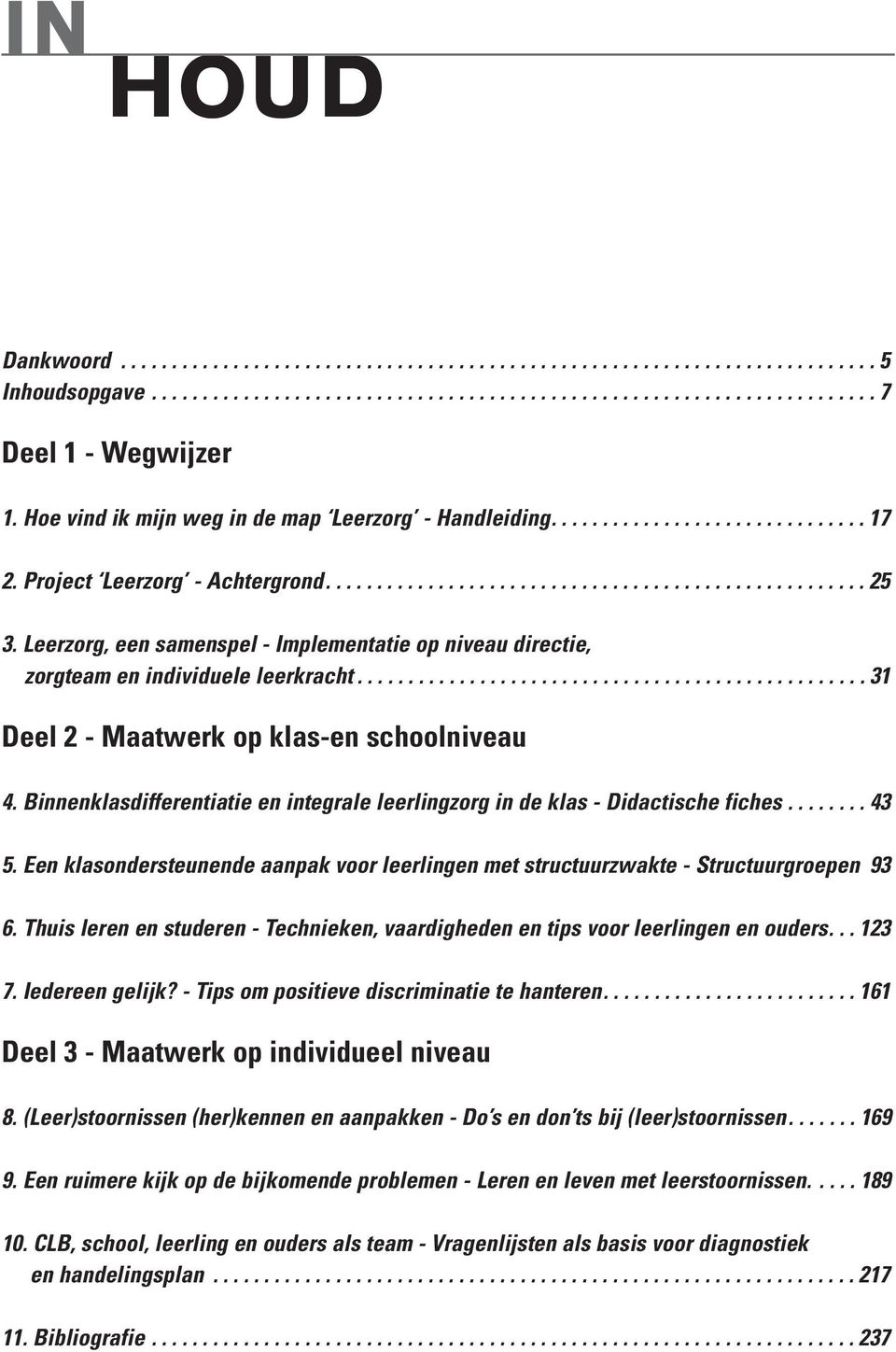 Leerzorg, een samenspel - Implementatie op niveau directie, zorgteam en individuele leerkracht.................................................. 31 Deel 2 - Maatwerk op klas-en schoolniveau 4.