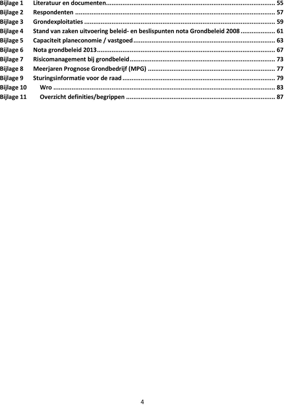 .. 61 Bijlage 5 Capaciteit planeconomie / vastgoed... 63 Bijlage 6 Nota grondbeleid 2013.