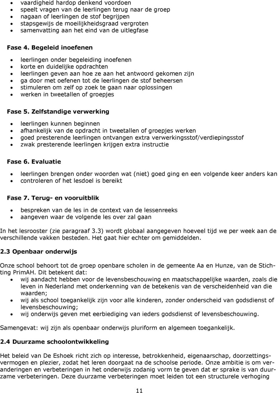 Begeleid inoefenen leerlingen onder begeleiding inoefenen korte en duidelijke opdrachten leerlingen geven aan hoe ze aan het antwoord gekomen zijn ga door met oefenen tot de leerlingen de stof