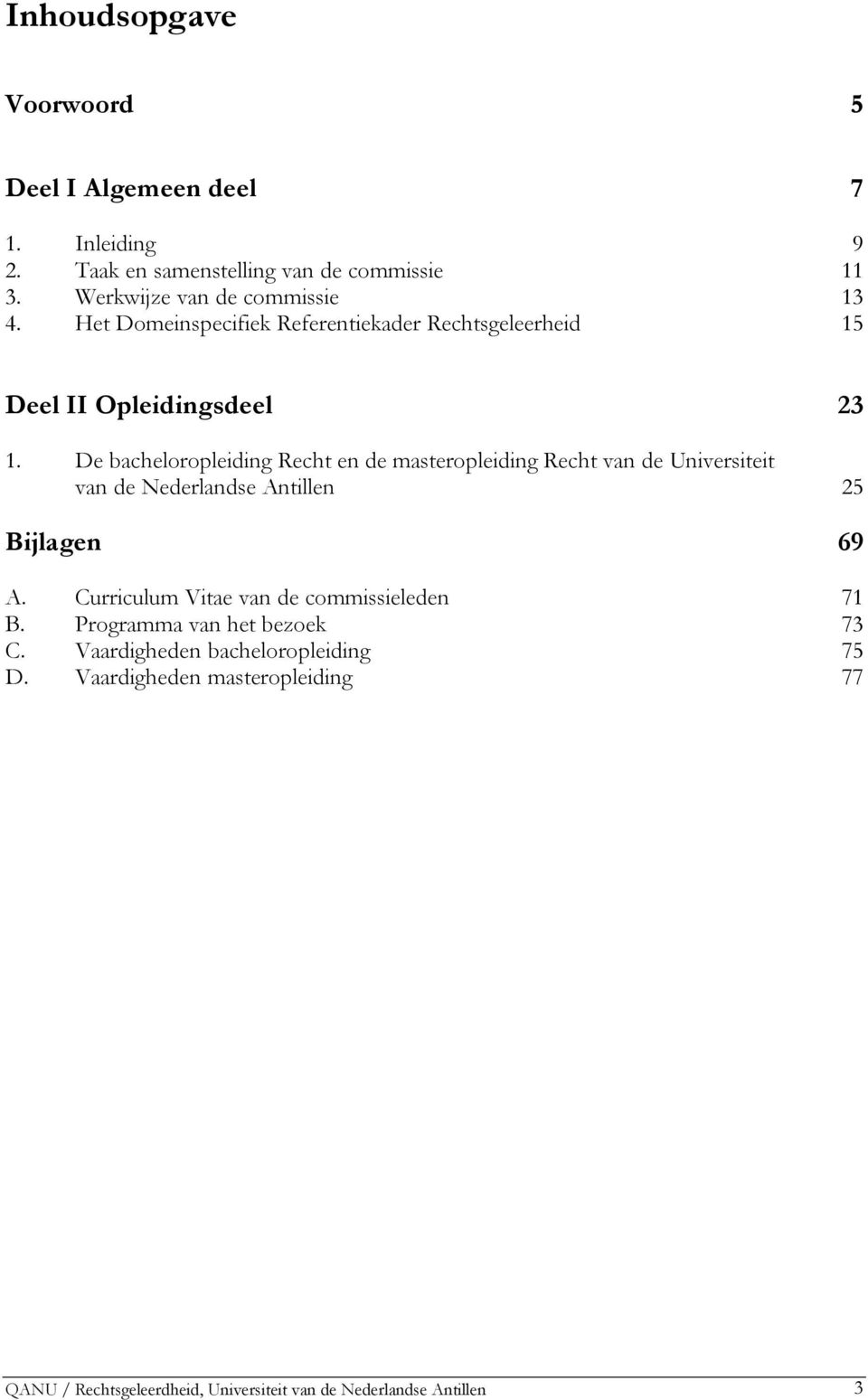 De bacheloropleiding Recht en de masteropleiding Recht van de Universiteit van de Nederlandse Antillen 25 Bijlagen 69 A.