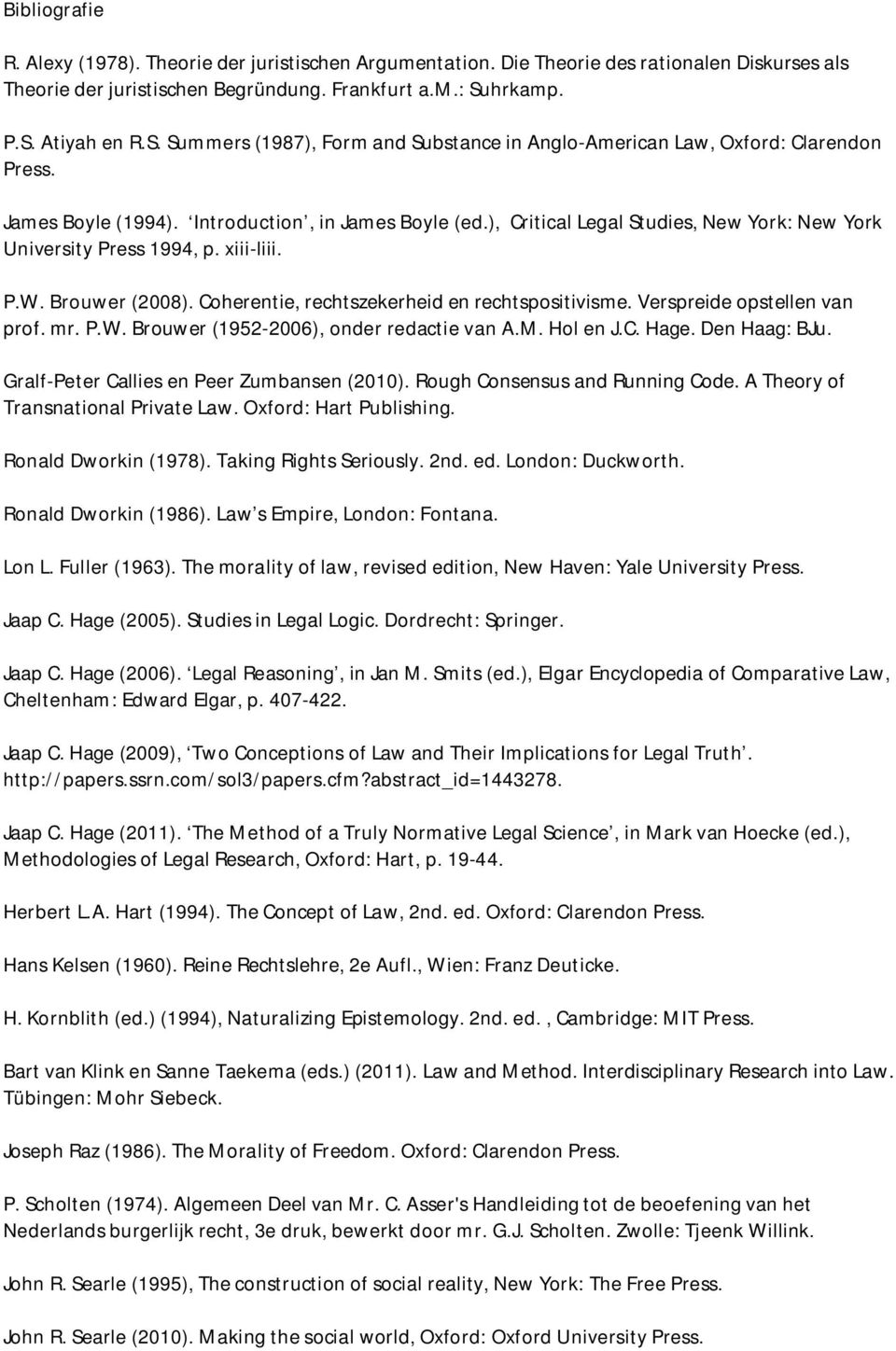 ), Critical Legal Studies, New York: New York University Press 1994, p. xiii-liii. P.W. Brouwer (2008). Coherentie, rechtszekerheid en rechtspositivisme. Verspreide opstellen van prof. mr. P.W. Brouwer (1952-2006), onder redactie van A.