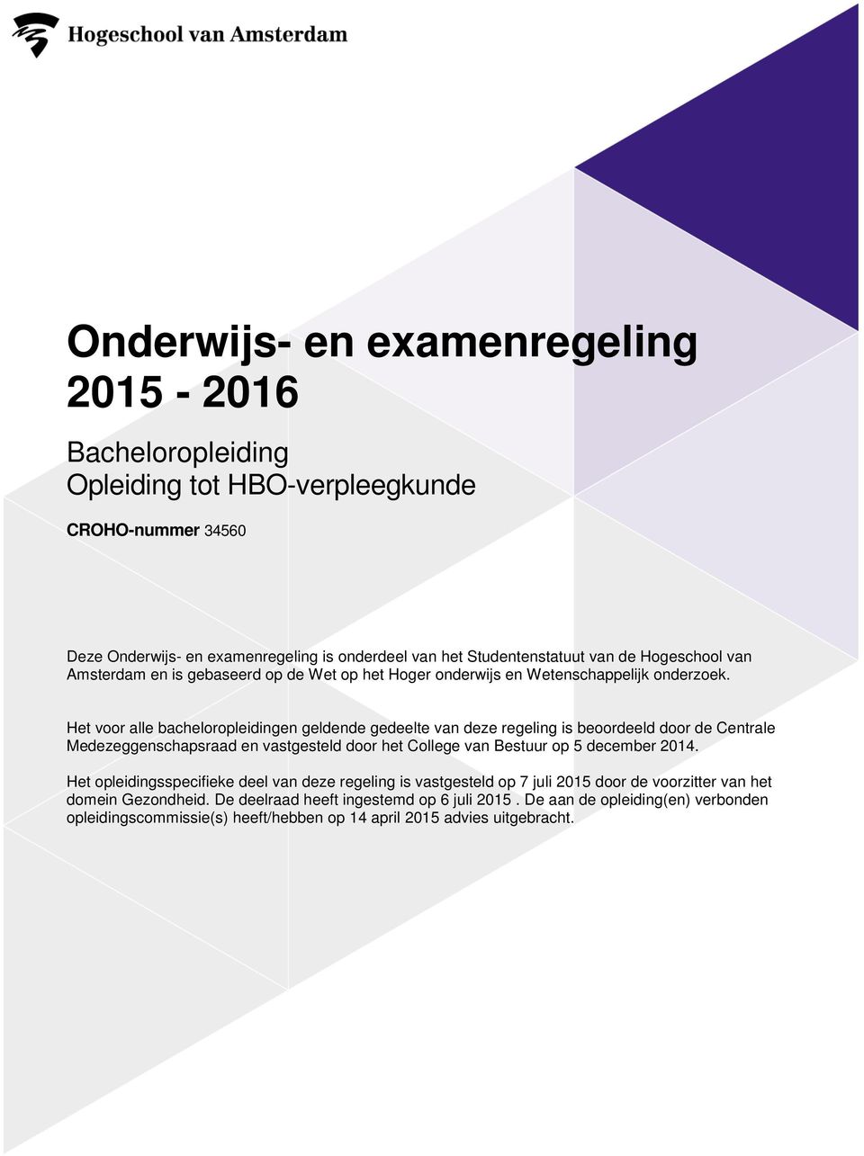 Het voor alle bacheloropleidingen geldende gedeelte van deze regeling is beoordeeld door de Centrale Medezeggenschapsraad en vastgesteld door het College van Bestuur op 5 december 2014.