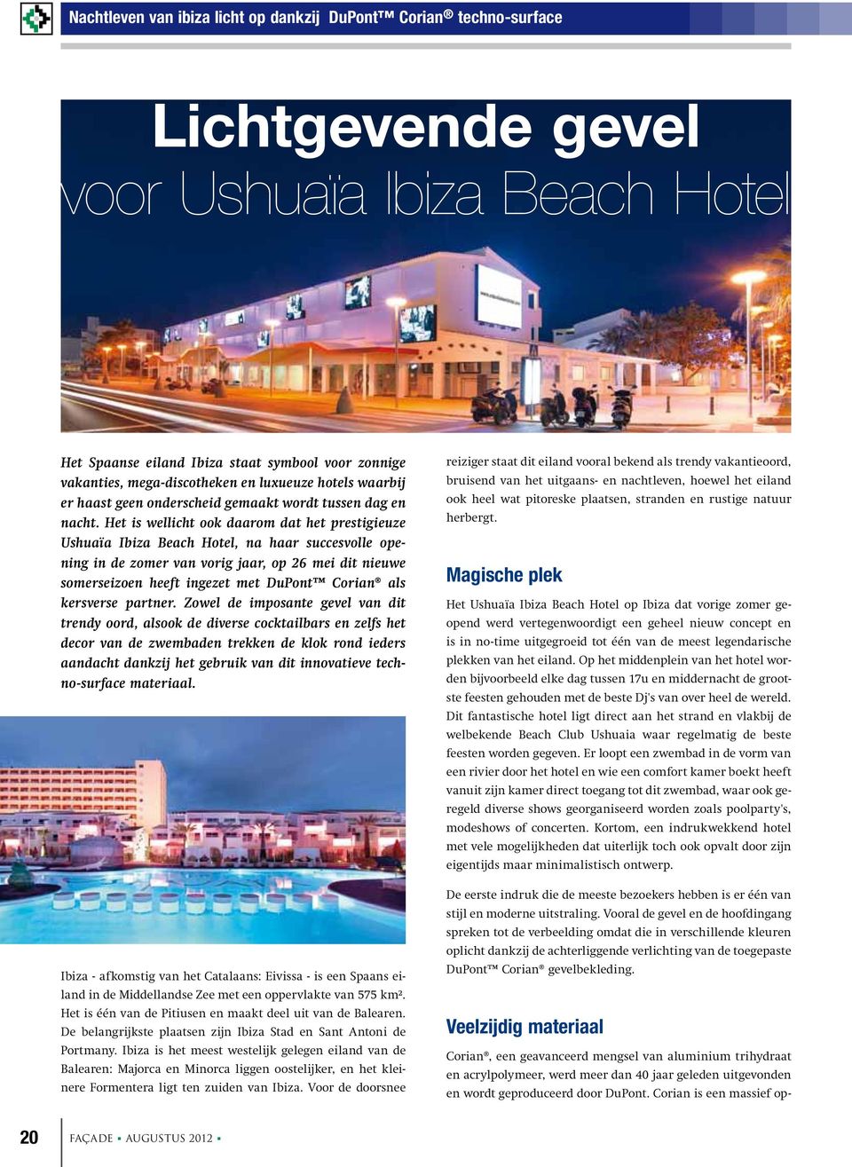 Het is wellicht ook daarom dat het prestigieuze Ushuaïa Ibiza Beach Hotel, na haar succesvolle opening in de zomer van vorig jaar, op 26 mei dit nieuwe somerseizoen heeft ingezet met DuPont Corian