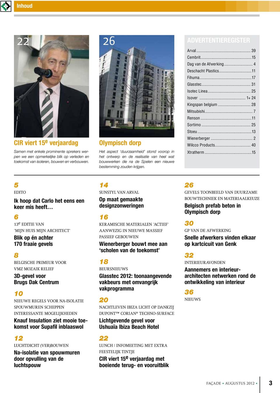 .. 39 Cembrit...15 Dag van de Afwerking... 4 Deschacht Plastics...11 Fihuma...17 Glasstec... 31 Isotec Linea... 25 Isover... 1+ 24 Kingspan belgium... 28 Mitsubishi... 7 Renson...11 Sortimo... 25 Stoeu.