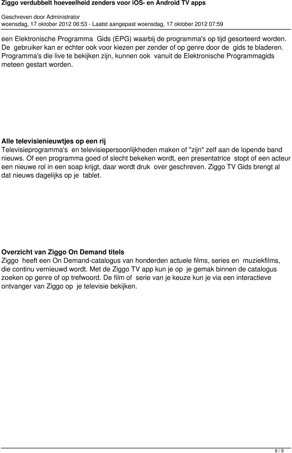 Alle televisienieuwtjes op een rij Televisieprogramma's en televisiepersoonlijkheden maken of "zijn" zelf aan de lopende band nieuws.