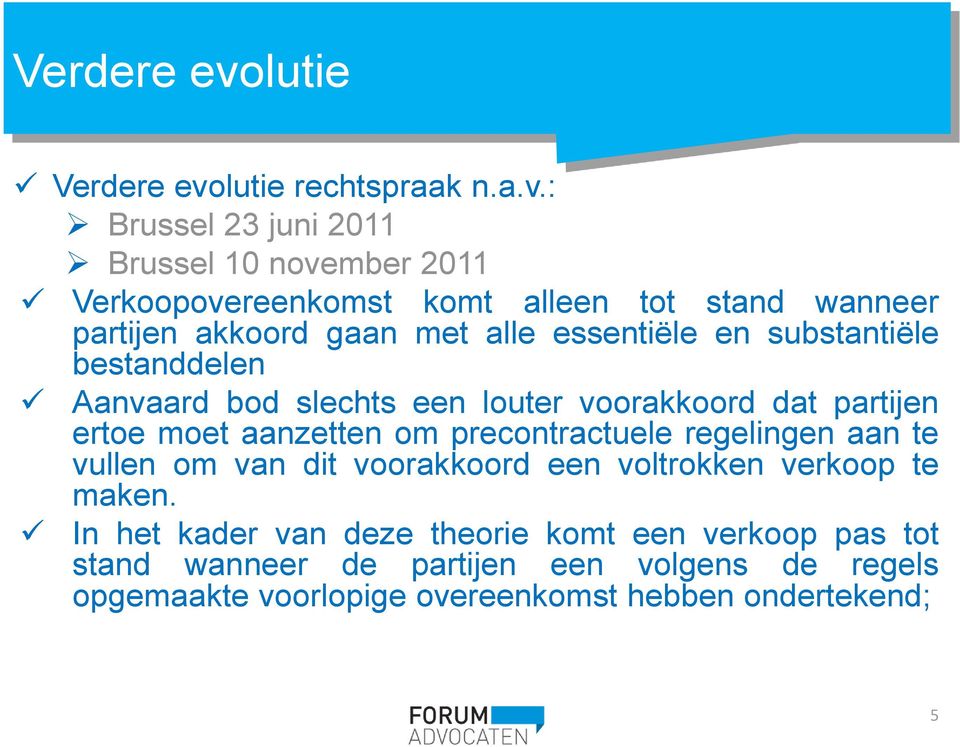 : Brussel 23 juni 2011 Brussel 10 november 2011 Verkoopovereenkomst komt alleen tot stand wanneer partijen akkoord gaan met alle essentiële