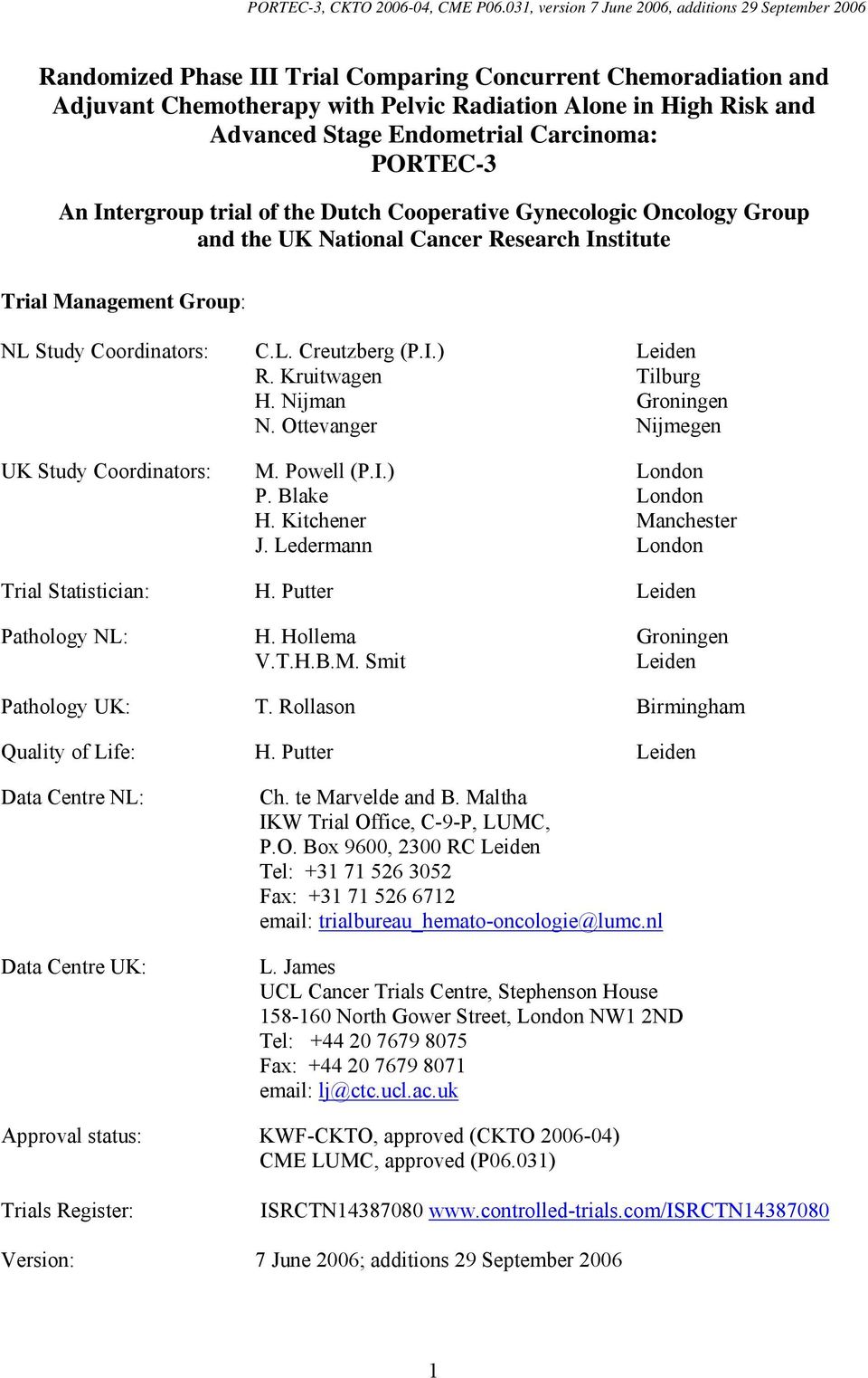 Kruitwagen Tilburg H. Nijman Groningen N. Ottevanger Nijmegen UK Study Coordinators: M. Powell (P.I.) London P. Blake London H. Kitchener Manchester J. Ledermann London Trial Statistician: H.