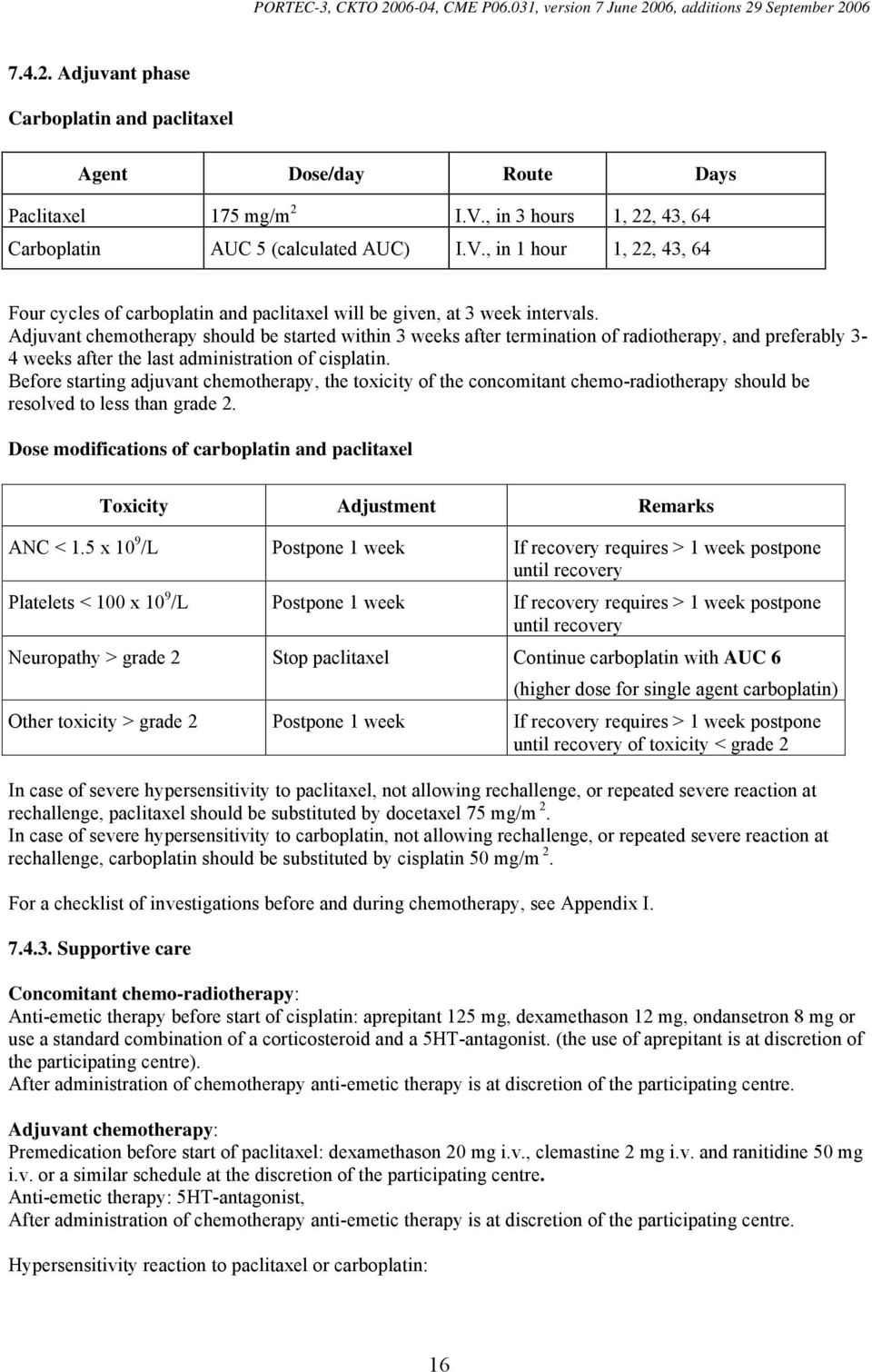 Adjuvant chemotherapy should be started within 3 weeks after termination of radiotherapy, and preferably 3-4 weeks after the last administration of cisplatin.