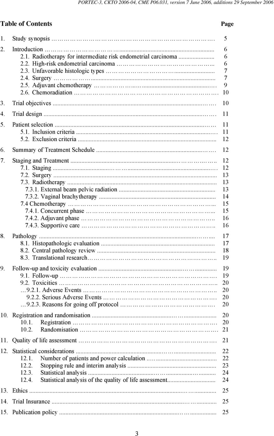 ... 11 5.2. Exclusion criteria... 12 6. Summary of Treatment Schedule.... 12 7. Staging and Treatment...... 12 7.1. Staging....... 12 7.2. Surgery... 13 7.3. Radiotherapy... 13 7.3.1. External beam pelvic radiation.