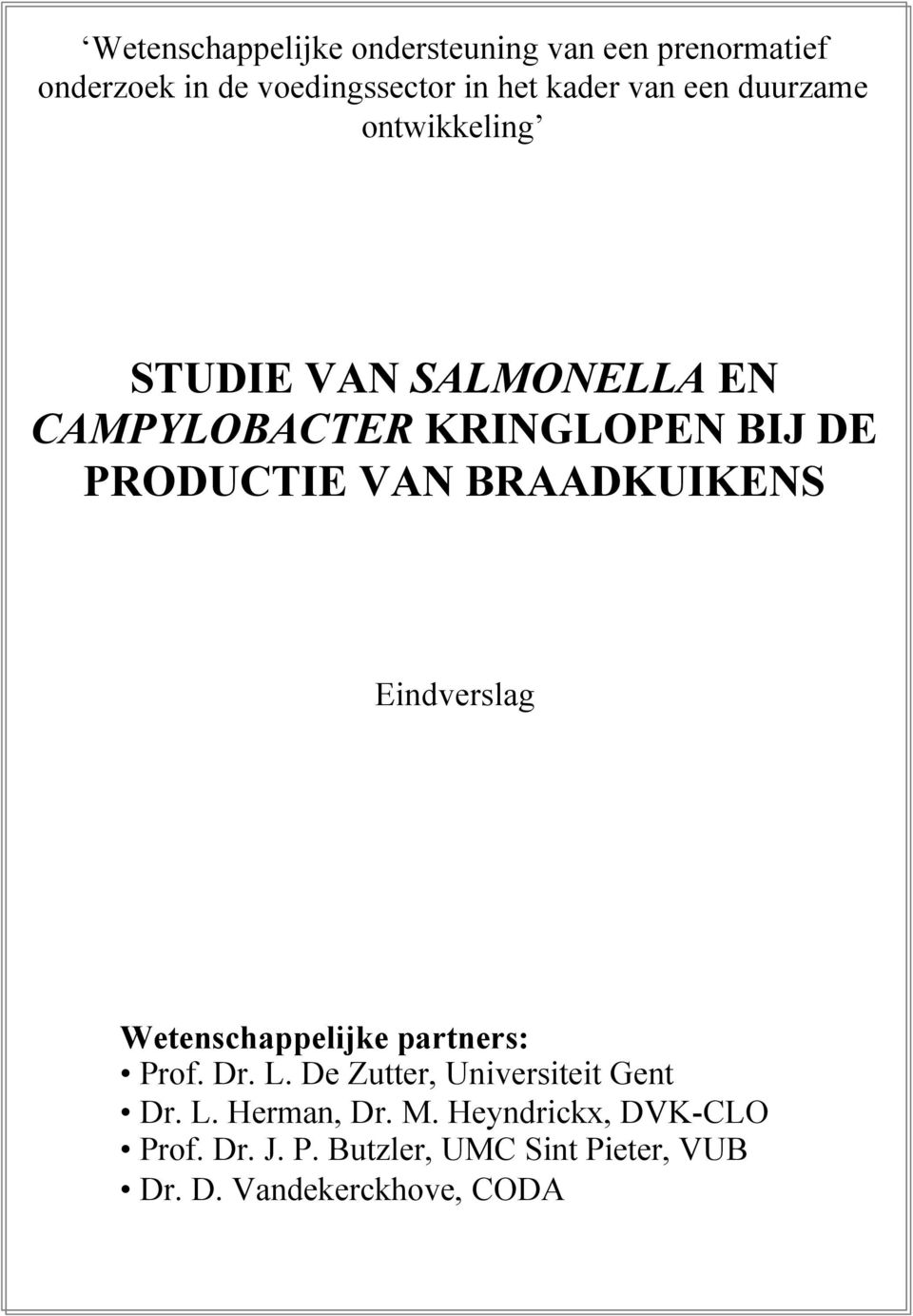 BRAADKUIKENS Eindverslag Wetenschappelijke partners: Prof. Dr. L. De Zutter, Universiteit Gent Dr. L. Herman, Dr.