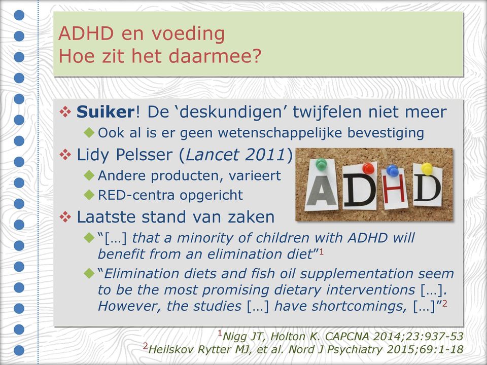 RED-centra opgericht Laatste stand van zaken [ ] that a minority of children with ADHD will benefit from an elimination diet 1 Elimination