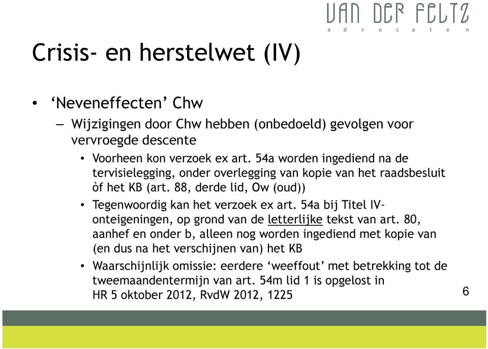 88, derde lid, Ow (oud)) Tegenwoordig kan het verzoek ex art. 54a bij Titel IVonteigeningen, op grond van de letterlijke tekst van art.