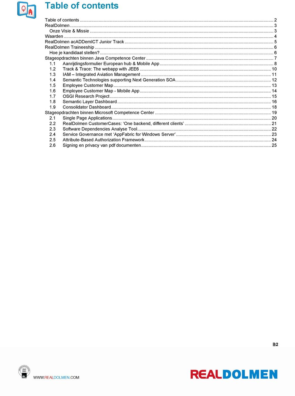 .. 11 1.4 Semantic Technologies supporting Next Generation SOA... 12 1.5 Employee Customer Map... 13 1.6 Employee Customer Map - Mobile App... 14 1.7 OSGI Research Project... 15 1.