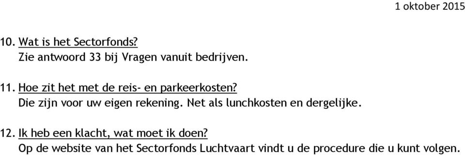 Net als lunchkosten en dergelijke. 12. Ik heb een klacht, wat moet ik doen?