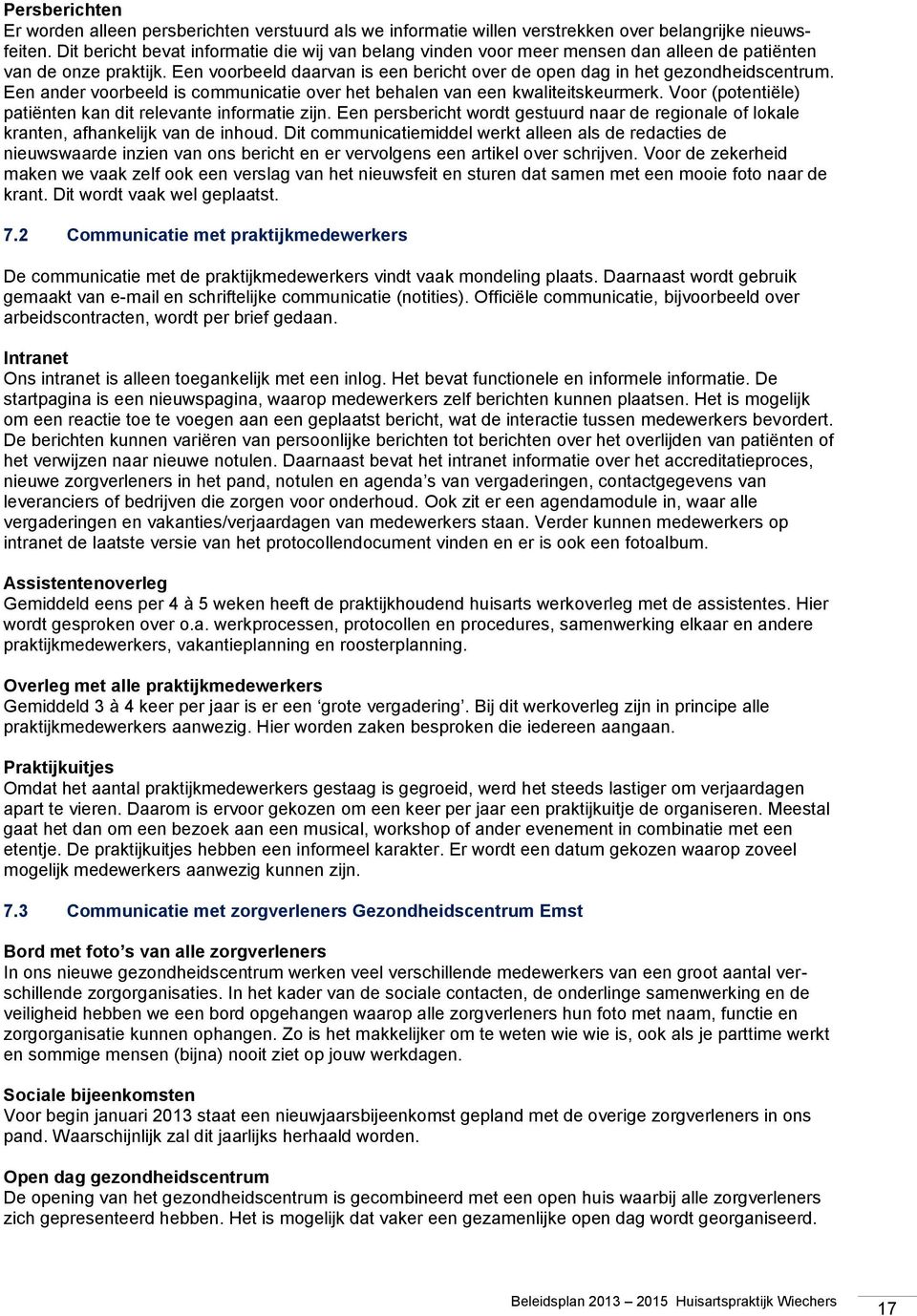 Een ander voorbeeld is communicatie over het behalen van een kwaliteitskeurmerk. Voor (potentiële) patiënten kan dit relevante informatie zijn.