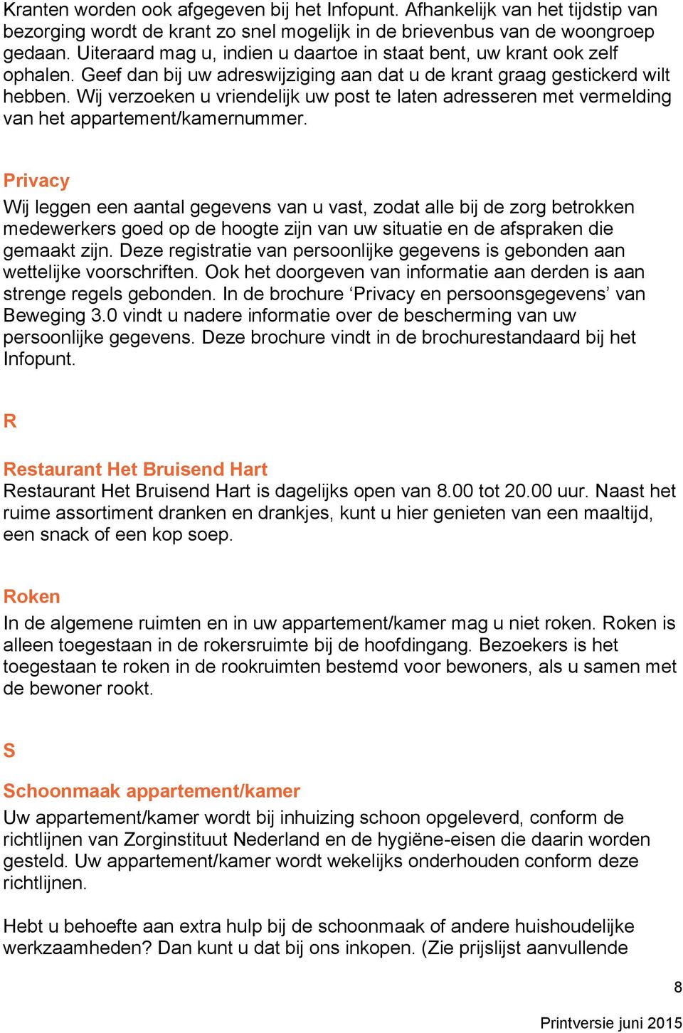 Wij verzoeken u vriendelijk uw post te laten adresseren met vermelding van het appartement/kamernummer.