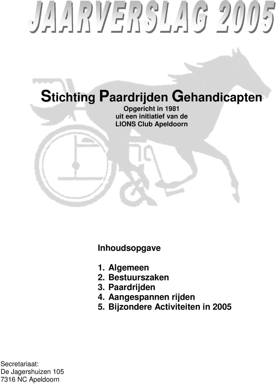 Bestuurszaken 3. Paardrijden 4. Aangespannen rijden 5.