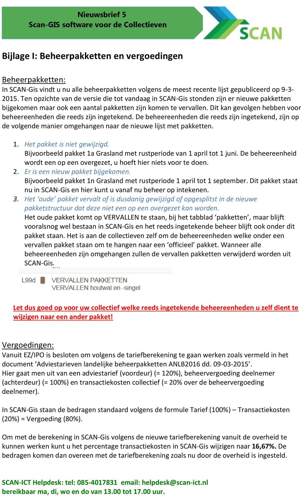 Dit kan gevolgen hebben voor beheereenheden die reeds zijn ingetekend. De beheereenheden die reeds zijn ingetekend, zijn op de volgende manier omgehangen naar de nieuwe lijst met pakketten. 1.