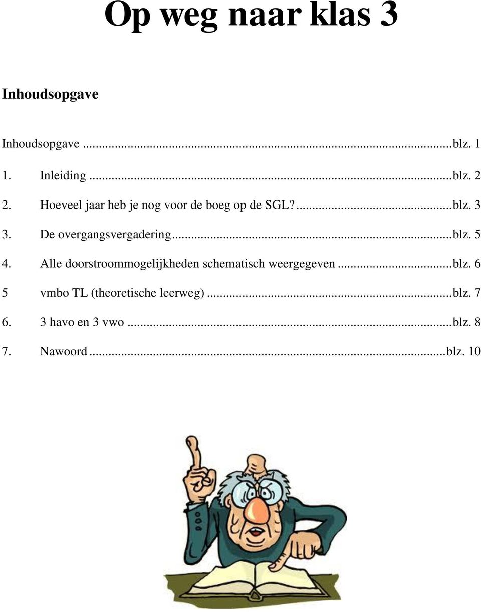 .. blz. 5 4. Alle doorstroommogelijkheden schematisch weergegeven... blz. 6 5 vmbo TL (theoretische leerweg).