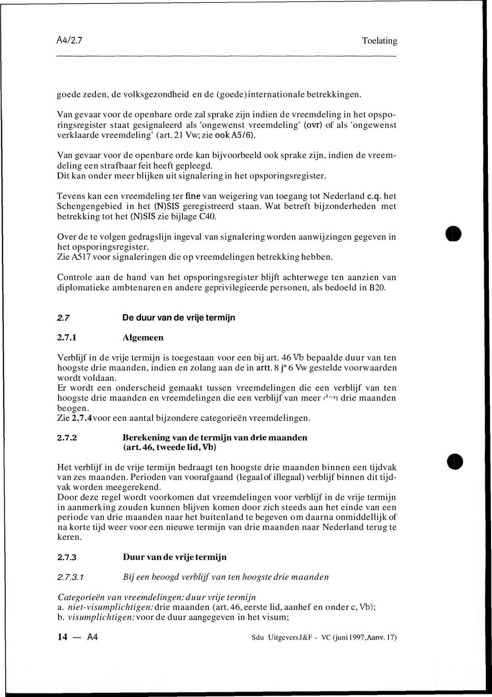 21 Vw; zie ooka516). Van gevaar voor de openbare orde kan bijvoorbeeld ook sprake zijn, indien de vreemdeling een strafbaar feit heeft gepleegd.