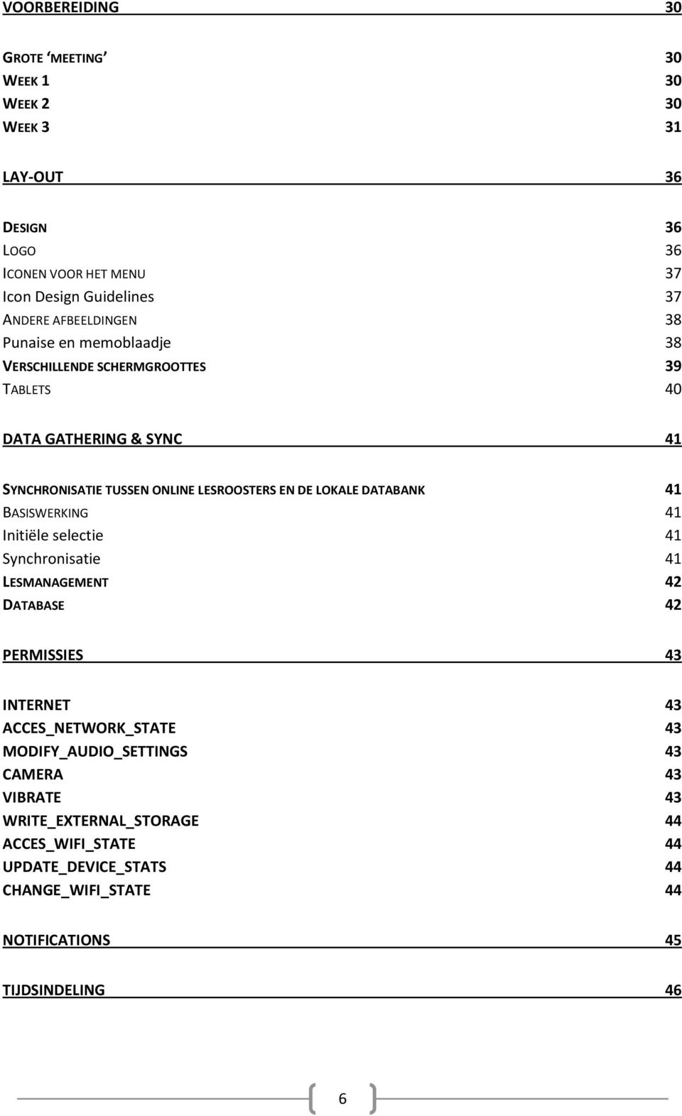 LOKALE DATABANK 41 BASISWERKING 41 Initiële selectie 41 Synchronisatie 41 LESMANAGEMENT 42 DATABASE 42 PERMISSIES 43 INTERNET 43 ACCES_NETWORK_STATE 43